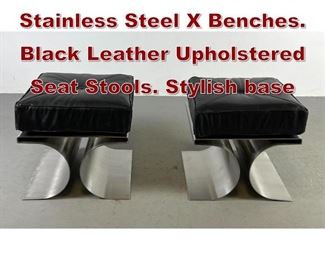 Lot 651 Pr Michel Boyer style Stainless Steel X Benches. Black Leather Upholstered Seat Stools. Stylish base