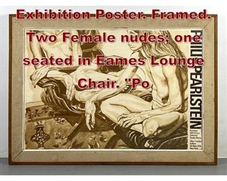 Lot 656 PHILIP PEARLSTEIN Exhibition Poster. Framed. Two Female nudes one seated in Eames Lounge Chair. Po