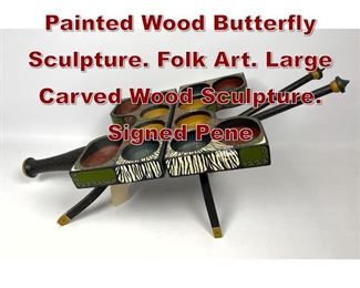 Lot 692 Signed PENELOPE Painted Wood Butterfly Sculpture. Folk Art. Large Carved Wood Sculpture. Signed Pene
