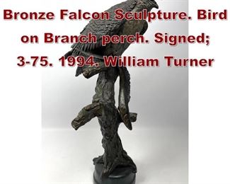 Lot 752 1994 Signed TURNER Bronze Falcon Sculpture. Bird on Branch perch. Signed 375. 1994. William Turner