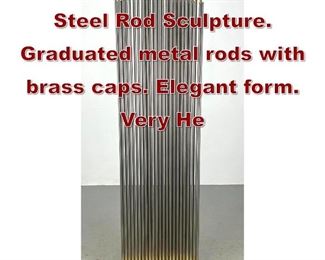 Lot 802 Modernist Brass and Steel Rod Sculpture. Graduated metal rods with brass caps. Elegant form. Very He