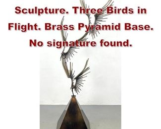 Lot 801 C JERE Modernist Sculpture. Three Birds in Flight. Brass Pyramid Base. No signature found. 