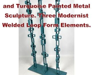 Lot 804 JOE SELTZER Welded and Turquoise Painted Metal Sculpture. Three Modernist Welded Loop Form Elements.