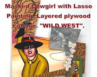 Lot 817 MASON RADER 1988 Masked Cowgirl with Lasso Painting. Layered plywood collage. WILD WEST. 