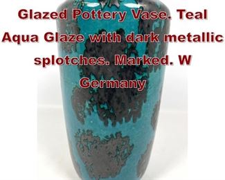 Lot 843 WEST GERMAN Glazed Pottery Vase. Teal Aqua Glaze with dark metallic splotches. Marked. W Germany 