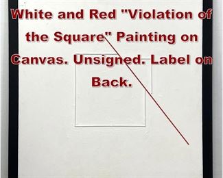 Lot 867 George D Amato White and Red Violation of the Square Painting on Canvas. Unsigned. Label on Back.