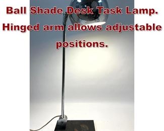 Lot 901 Sonneman Chrome Ball Shade Desk Task Lamp. Hinged arm allows adjustable positions. 