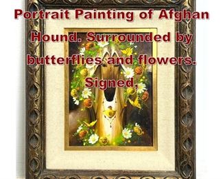 Lot 947 V TOR Signed Portrait Painting of Afghan Hound. Surrounded by butterflies and flowers. Signed, 