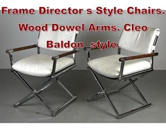 Lot 975 P Modernist Chrome Frame Director s Style Chairs. Wood Dowel Arms. Cleo Baldon style. 