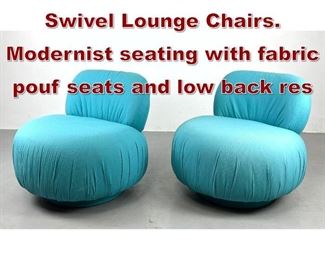 Lot 1033 Pr Fully Upholstered Swivel Lounge Chairs. Modernist seating with fabric pouf seats and low back res