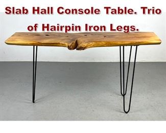 Lot 1078 Live Edge Wood Slab Hall Console Table. Trio of Hairpin Iron Legs. 