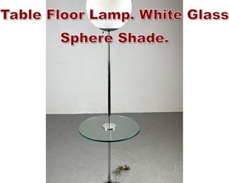 Lot 1152 Chrome And Glass Table Floor Lamp. White Glass Sphere Shade. 