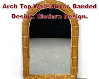 Lot 1159 Wrapped Rattan Arch Top Wall Mirror. Banded Design. Modern Design. 