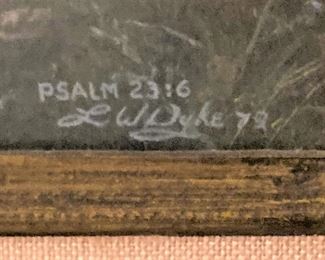 L W Dyke - 1979 - Psalm 23:6 -"Surely, goodness and mercy shall follow me all the days of my life; and I will dwell in the house of the Lord forever."