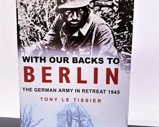 Book 'With Our Backs To Berlin, The German Army in Retreat 1945' by Tony Le Tissier.........To register in order to place bids go to www.capitolsalesservices.hibid.com