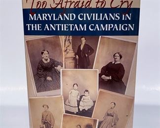 Book 'Too Afraid to Cry, Maryland Civilians in The Antietam Campaign' by Kathleen A. Ernst ......To register in order to place bids go to www.capitolsalesservices.hibid.com