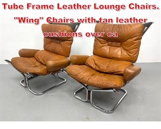 Lot 157 Pr WESTNOFA Chrome Tube Frame Leather Lounge Chairs. Wing Chairs with tan leather cushions over ca