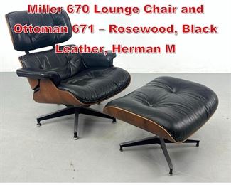 Lot 186 Charles Eames for Herman Miller 670 Lounge Chair and Ottoman 671 Rosewood, Black Leather, Herman M