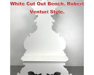 Lot 357 Tall Decorator Painted White Cut Out Bench. Robert Venturi Style. 