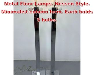 Lot 400 Pr Modernist Chromed Metal Floor Lamps. Nessen Style. Minimalist column form. Each holds 5 bulbs. 
