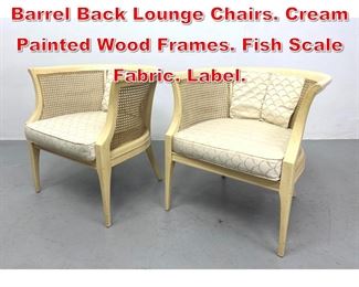 Lot 477 Pr JOHN STUART Caned Barrel Back Lounge Chairs. Cream Painted Wood Frames. Fish Scale Fabric. Label.