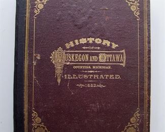 Lot 076   1882 "History of Muskegon and Ottawa Counties, Michigan", 134 pages.  Large illustrations through out, includes important buildings, people and places.  Also includes a map, spine repaired, 13 1/2" x 11"h.  Cond:  Moderate to heavy wear to cover, interior in good condition.  Est. $50-100.