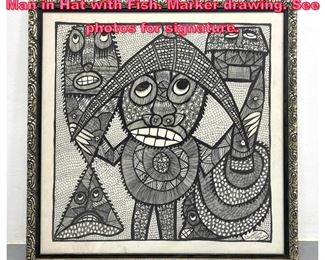 Lot 697 Signed Detailed Figural Drawing. Man in Hat with Fish. Marker drawing. See photos for signature. 