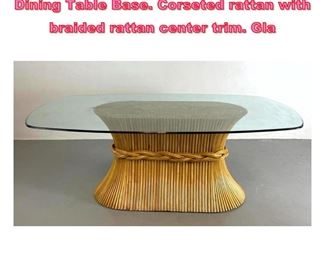Lot 764 Decorator McGuire Attributed Dining Table Base. Corseted rattan with braided rattan center trim. Gla