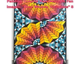 Lot 912 J.H. HENIG Modernist Acrylic Painting. Colorful Kaleidoscopic Fan Images. Rose Window Variations S