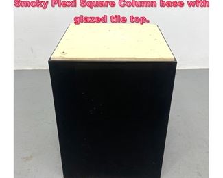 Lot 933 Modernist Display Pedestal. Smoky Plexi Square Column base with glazed tile top. 