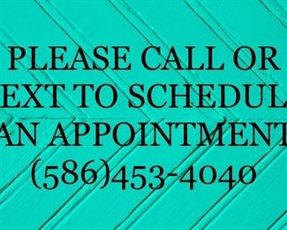 PLEASE CALL OR TEXT TO SCHEDULE AN APPOINTMENT
