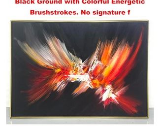 Lot 1246 Large Modernist Abstract Painting. Black Ground with Colorful Energetic Brushstrokes. No signature f