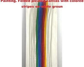 Lot 1251 LAVINS Pleated Modernist Rainbow Painting. Folded pleated canvas with colored stripes on white groun