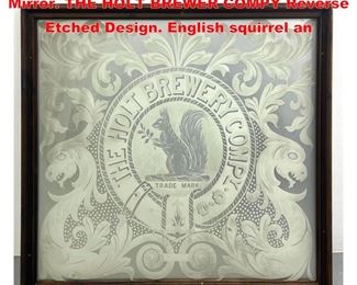 Lot 1279 Large Heavy Thick Glass Bar Mirror. THE HOLT BREWER COMPY Reverse Etched Design. English squirrel an