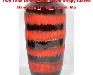 Lot 1306 WEST GERMANY Art Pottery Vase. Two Tone Orange and Brown Drippy Glazed Bands on 17 tall vessel. Ma