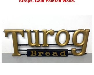 Lot 1313 TUROG Bread Wood Sign With Iron Straps. Gold Painted Wood. 