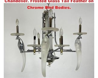 Lot 1328 SERGIO OROZCO Bird of Paradise Chandelier. Frosted Glass Tail Feather on Chrome Bird Bodies. 