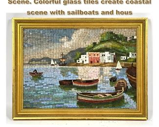 Lot 1790 Glass Mosaic Coastal Marine Scene. Colorful glass tiles create coastal scene with sailboats and hous
