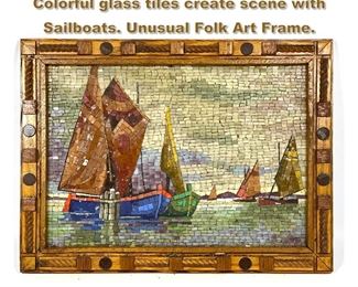 Lot 1792 Glass Mosaic Marine Scene. Colorful glass tiles create scene with Sailboats. Unusual Folk Art Frame.