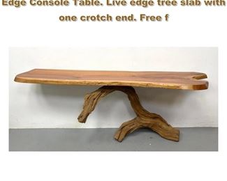 Lot 1868 Artisan Studio Hand Crafted Live Edge Console Table. Live edge tree slab with one crotch end. Free f