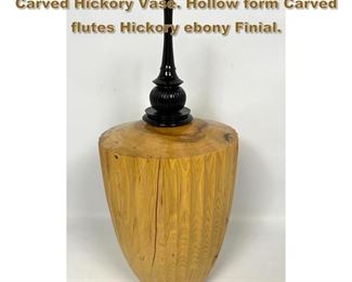 Lot 1875 Bob Daily Artisan Woodworker Carved Hickory Vase. Hollow form Carved flutes Hickory ebony Finial. 