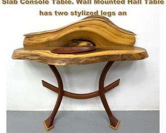 Lot 1876 Studio Wood Worker Organic Wood Slab Console Table. Wall Mounted Hall Table has two stylized legs an