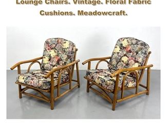 Lot 2261 Pr Bamboo Frame Modernist Lounge Chairs. Vintage. Floral Fabric Cushions. Meadowcraft. 