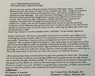 Artist: Karen VanDam was born in the lush, gently rolling farmlands of Western Michigan, Karen VanDam Michmerhuizen was early on aware of the constant inter-play of light and shadow caused by the clouds which continually form and drift ashore along the vast expanse of Lake Michigan. The vivid richness of Michigan's four distinct seasons.