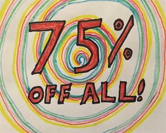 75% OFF ON EVERYTHING  as soon as we open on SATURDAY @ 9:00!