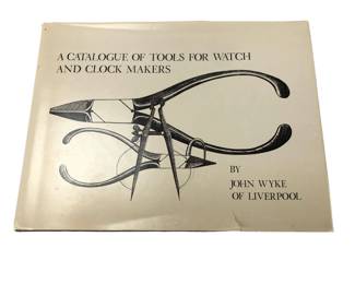 A Catalogue Of Tools For Watch And Clock Makers By John Wyke, 1st Edition, Copyright 1978