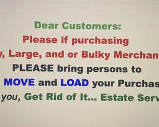 Please bring persons to help you MOVE and LOAD your purchased items into your vehicle.