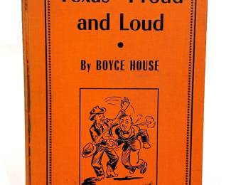 Book,  Texas-Pround and Loud by Boyce House, from 1945........To register in order to place bids go to www.capitolsalesservices.hibid.com 