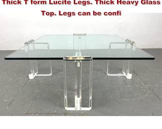 Lot 2128 Karl Springer Style Coffee Table. Thick T form Lucite Legs. Thick Heavy Glass Top. Legs can be confi