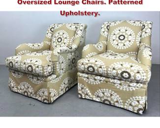 Lot 2136 Pair O Henry Limited Upholstered Oversized Lounge Chairs. Patterned Upholstery.